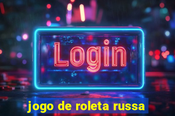 jogo de roleta russa